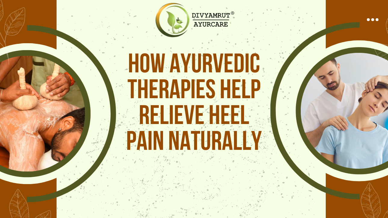 How Ayurvedic Therapies Help Relieve Heel Pain Naturally
